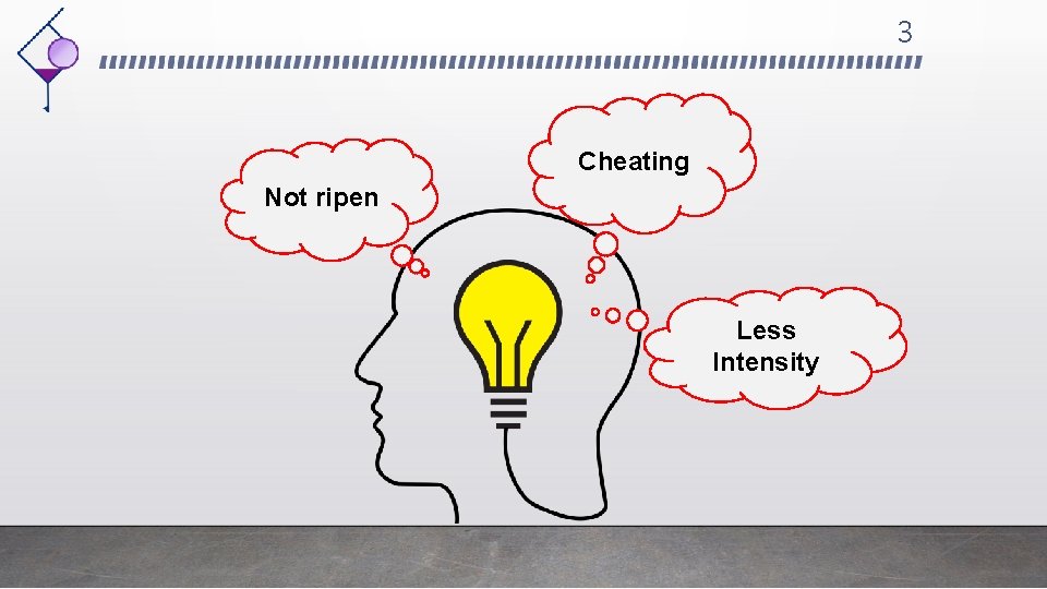 3 Cheating Not ripen Less Intensity 
