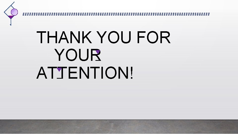 THANK YOU FOR YOUR ATTENTION! 