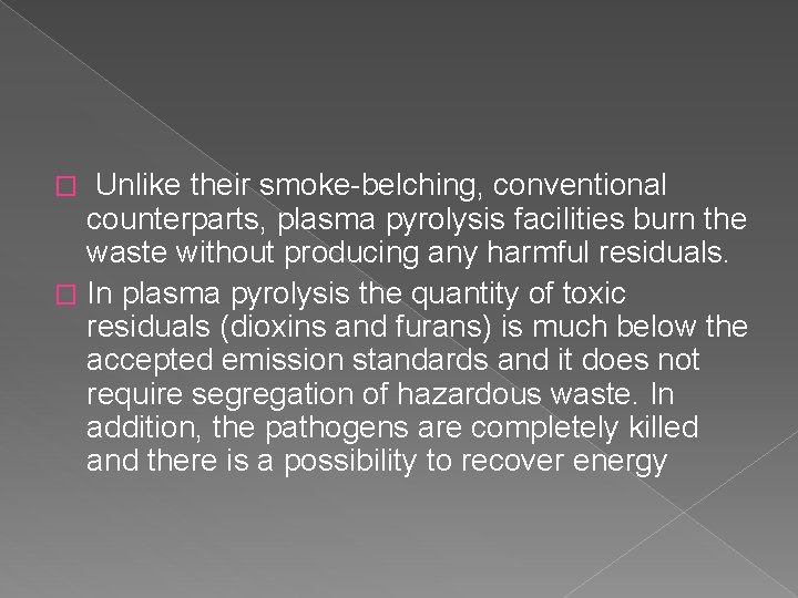  Unlike their smoke-belching, conventional counterparts, plasma pyrolysis facilities burn the waste without producing