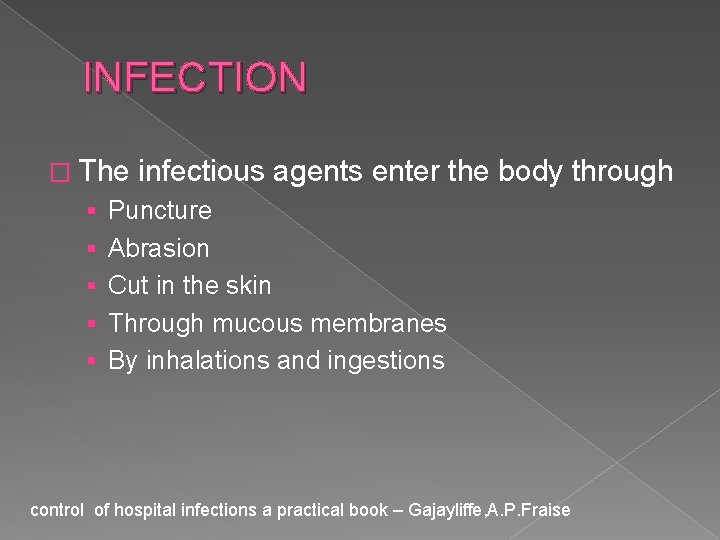 INFECTION � The infectious agents enter the body through § § § Puncture Abrasion