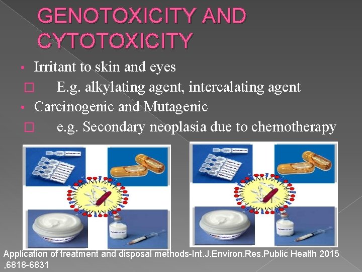 GENOTOXICITY AND CYTOTOXICITY Irritant to skin and eyes � E. g. alkylating agent, intercalating