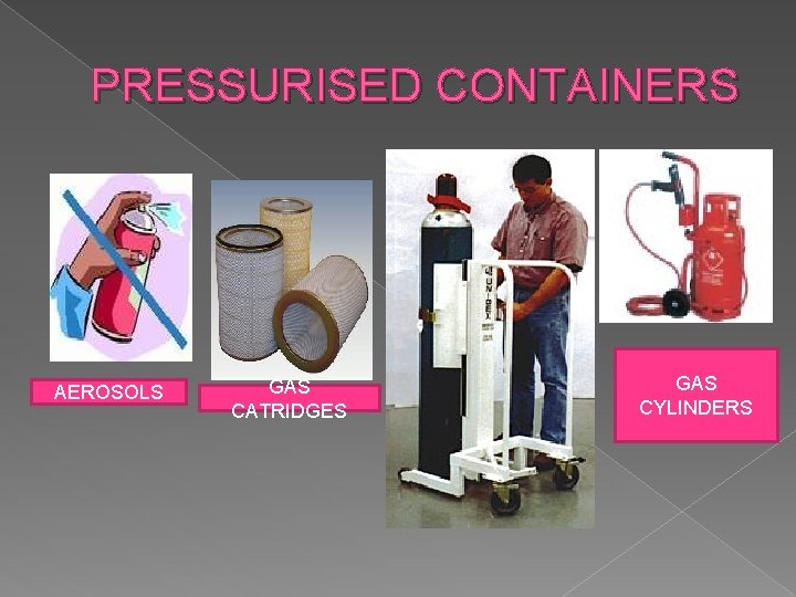 PRESSURISED CONTAINERS AEROSOLS GAS CATRIDGES GAS CYLINDERS 