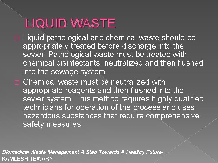 LIQUID WASTE Liquid pathological and chemical waste should be appropriately treated before discharge into