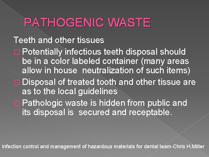 PATHOGENIC WASTE Teeth and other tissues � Potentially infectious teeth disposal should be in