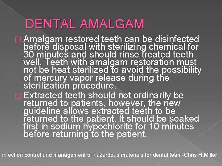 DENTAL AMALGAM � Amalgam restored teeth can be disinfected before disposal with sterilizing chemical