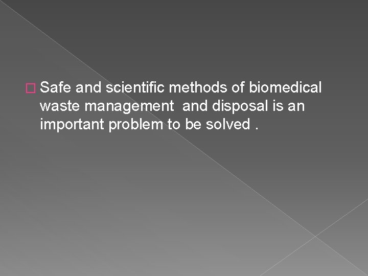 � Safe and scientific methods of biomedical waste management and disposal is an important