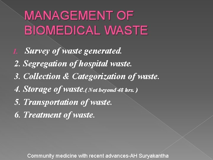 MANAGEMENT OF BIOMEDICAL WASTE Survey of waste generated. 2. Segregation of hospital waste. 3.