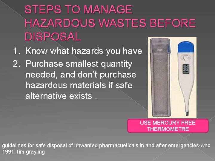STEPS TO MANAGE HAZARDOUS WASTES BEFORE DISPOSAL 1. Know what hazards you have 2.