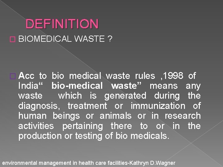 DEFINITION � BIOMEDICAL WASTE ? � Acc to bio medical waste rules , 1998