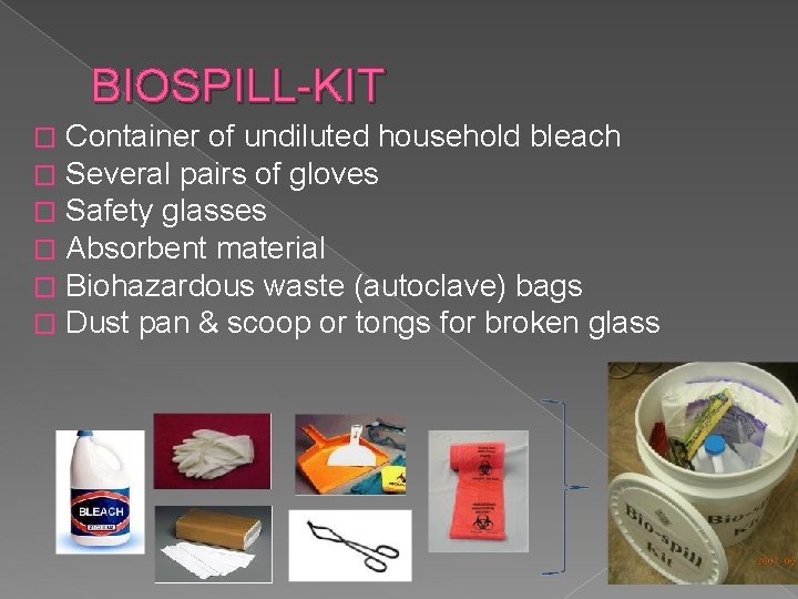 BIOSPILL-KIT � � � Container of undiluted household bleach Several pairs of gloves Safety