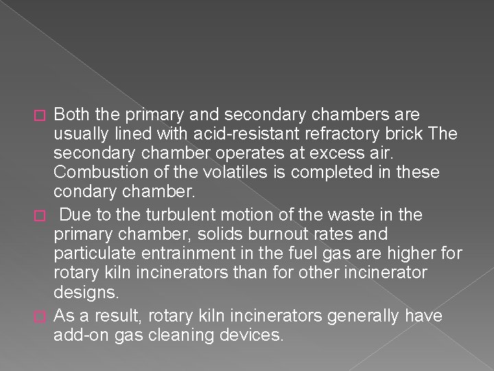 Both the primary and secondary chambers are usually lined with acid-resistant refractory brick The