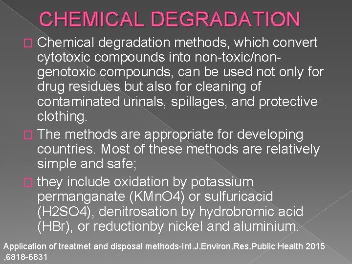 CHEMICAL DEGRADATION Chemical degradation methods, which convert cytotoxic compounds into non-toxic/nongenotoxic compounds, can be