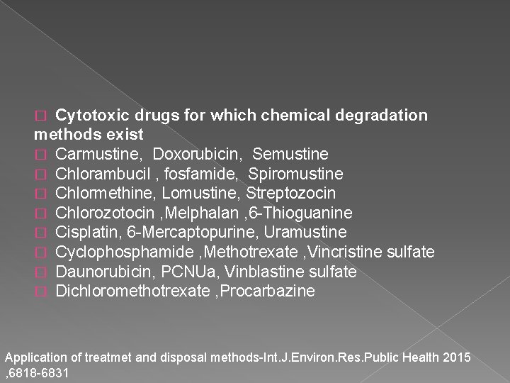 Cytotoxic drugs for which chemical degradation methods exist � Carmustine, Doxorubicin, Semustine � Chlorambucil