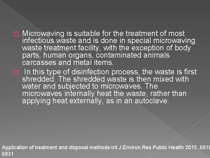 Microwaving is suitable for the treatment of most infectious waste and is done in