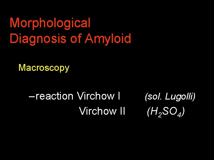 Morphological Diagnosis of Amyloid Macroscopy – reaction Virchow II (sol. Lugolli) (H 2 SO