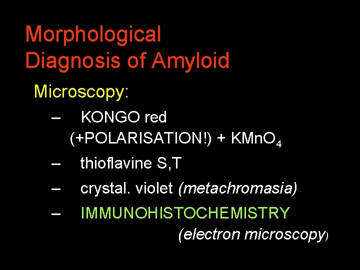 Morphological Diagnosis of Amyloid Microscopy: – KONGO red (+POLARISATION!) + KMn. O 4 –