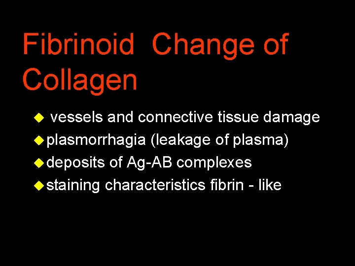 Fibrinoid Change of Collagen vessels and connective tissue damage u plasmorrhagia (leakage of plasma)