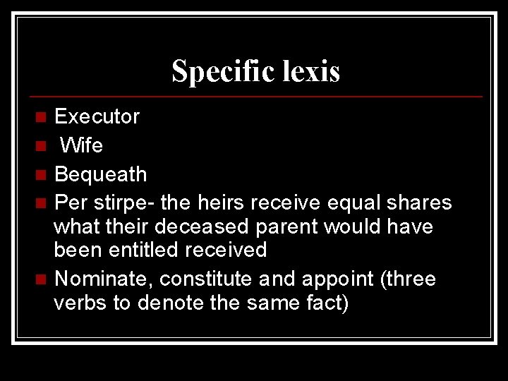 Specific lexis Executor n Wife n Bequeath n Per stirpe- the heirs receive equal