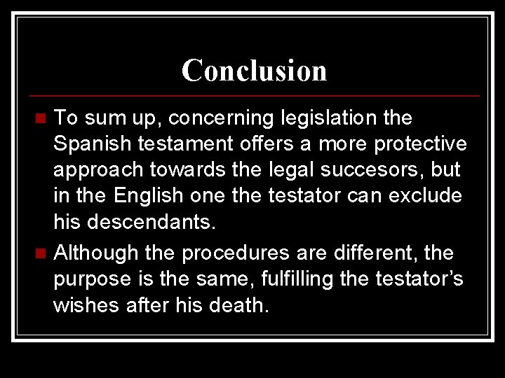 Conclusion To sum up, concerning legislation the Spanish testament offers a more protective approach