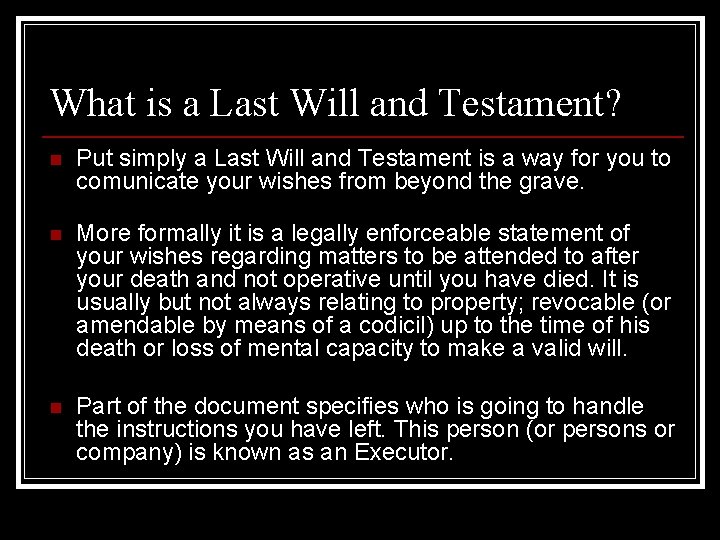 What is a Last Will and Testament? n Put simply a Last Will and