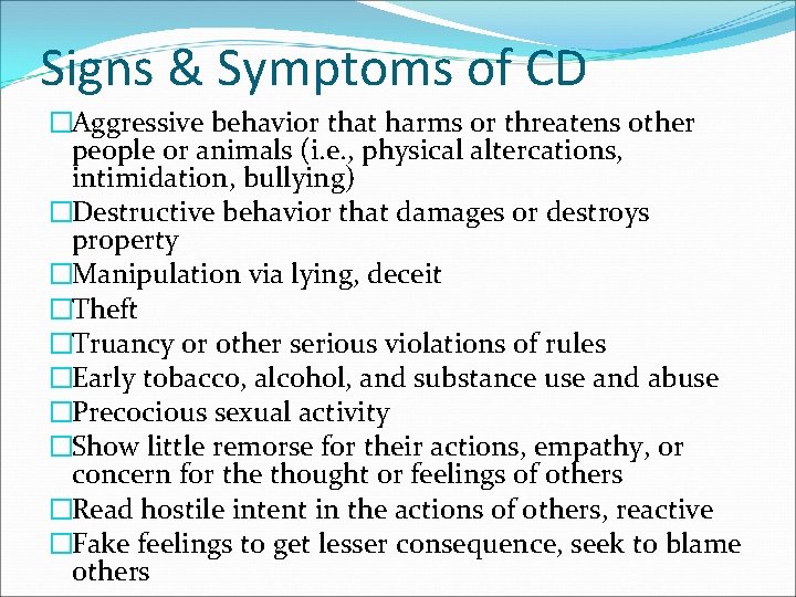 Signs & Symptoms of CD �Aggressive behavior that harms or threatens other people or