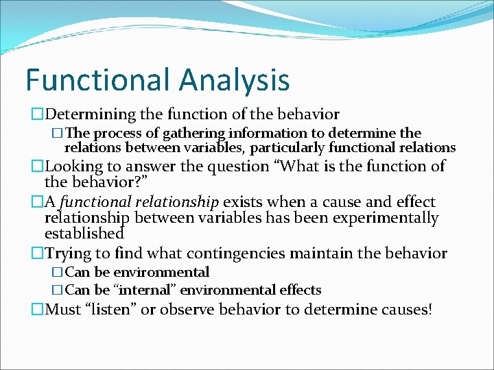 Functional Analysis �Determining the function of the behavior �The process of gathering information to