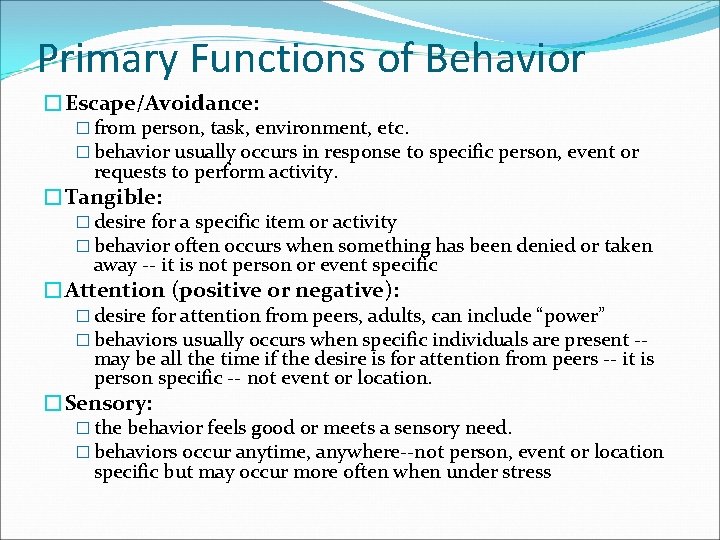 Primary Functions of Behavior �Escape/Avoidance: � from person, task, environment, etc. � behavior usually