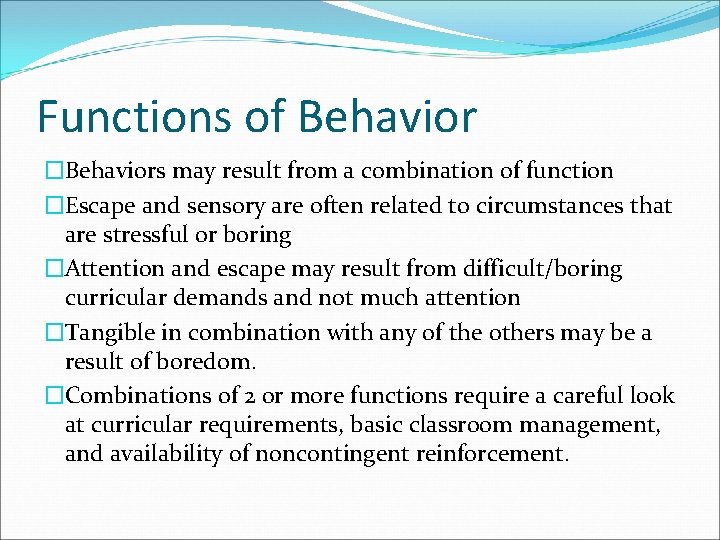 Functions of Behavior �Behaviors may result from a combination of function �Escape and sensory