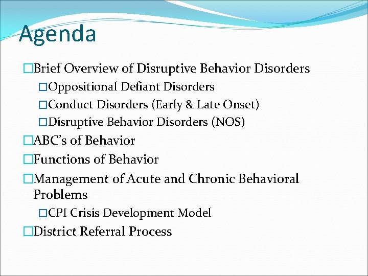 Agenda �Brief Overview of Disruptive Behavior Disorders �Oppositional Defiant Disorders �Conduct Disorders (Early &