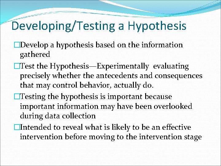 Developing/Testing a Hypothesis �Develop a hypothesis based on the information gathered �Test the Hypothesis—Experimentally