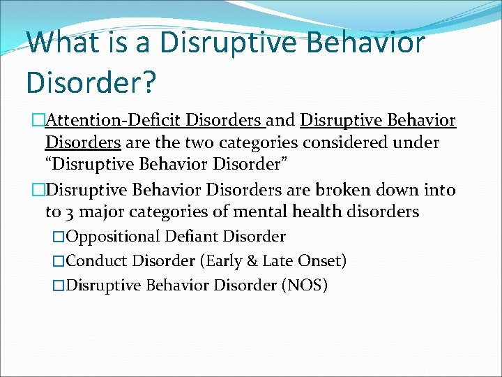 What is a Disruptive Behavior Disorder? �Attention-Deficit Disorders and Disruptive Behavior Disorders are the