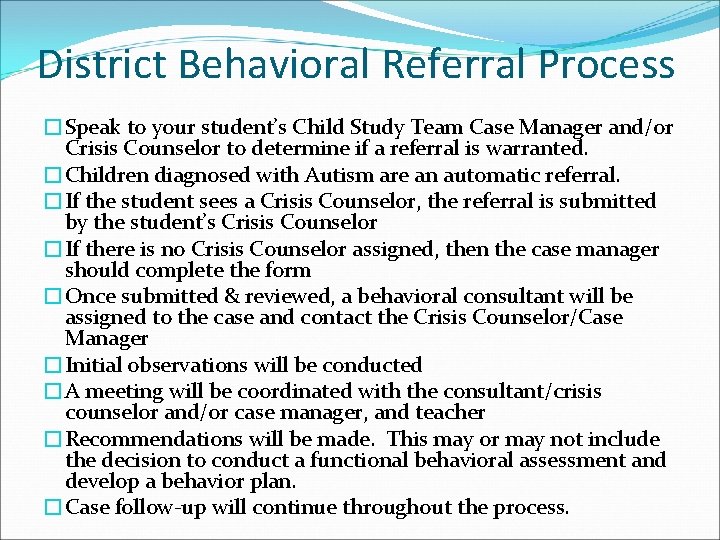 District Behavioral Referral Process �Speak to your student’s Child Study Team Case Manager and/or
