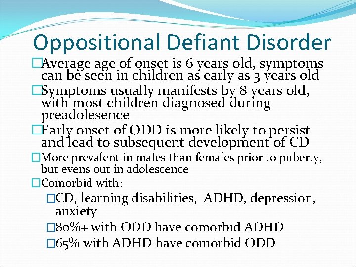 Oppositional Defiant Disorder �Average of onset is 6 years old, symptoms can be seen