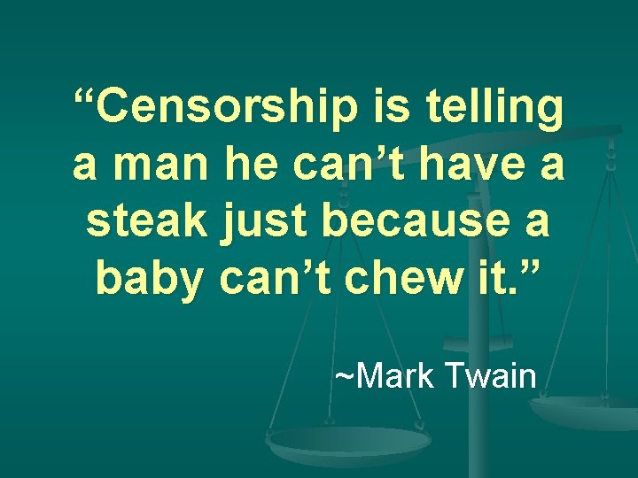 “Censorship is telling a man he can’t have a steak just because a baby