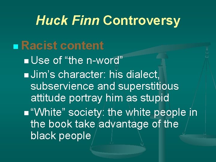 Huck Finn Controversy n Racist n Use content of “the n-word” n Jim’s character: