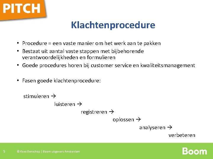 Klachtenprocedure • Procedure = een vaste manier om het werk aan te pakken •