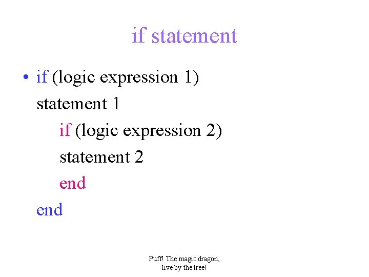 if statement • if (logic expression 1) statement 1 if (logic expression 2) statement