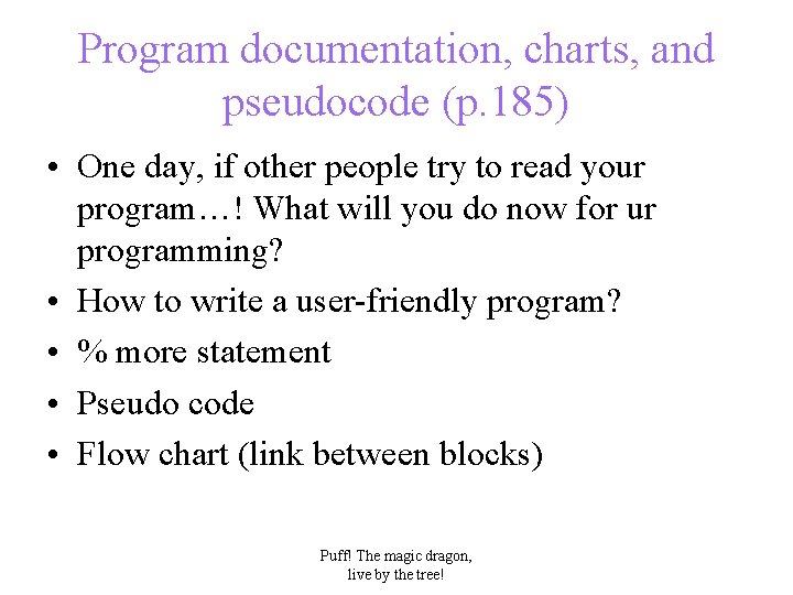 Program documentation, charts, and pseudocode (p. 185) • One day, if other people try