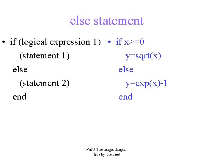 else statement • if (logical expression 1) • if x>=0 (statement 1) y=sqrt(x) else