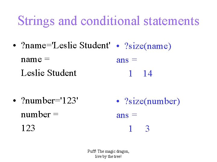 Strings and conditional statements • ? name='Leslie Student' • ? size(name) name = ans