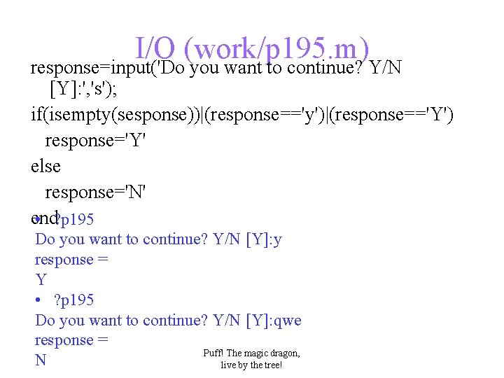 I/O (work/p 195. m) response=input('Do you want to continue? Y/N [Y]: ', 's'); if(isempty(sesponse))|(response=='y')|(response=='Y')