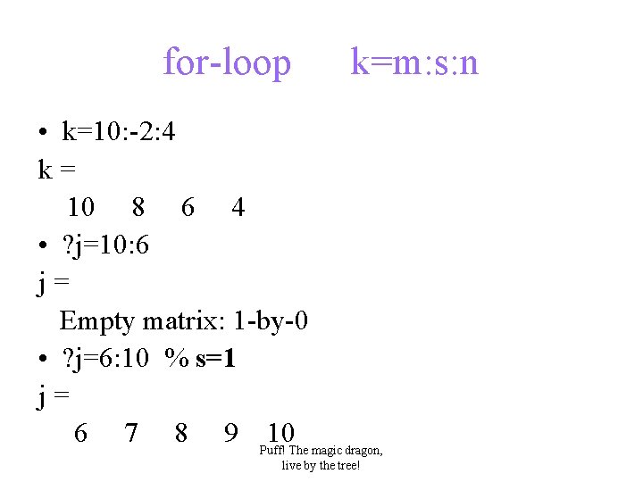 for-loop k=m: s: n • k=10: -2: 4 k= 10 8 6 4 •