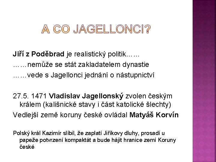 Jiří z Poděbrad je realistický politik…… ……nemůže se stát zakladatelem dynastie ……vede s Jagellonci
