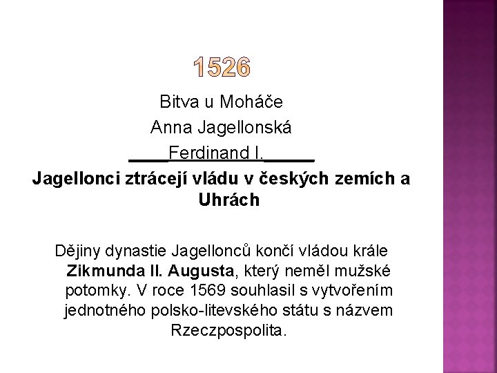 Bitva u Moháče Anna Jagellonská ____Ferdinand I. _____ Jagellonci ztrácejí vládu v českých zemích