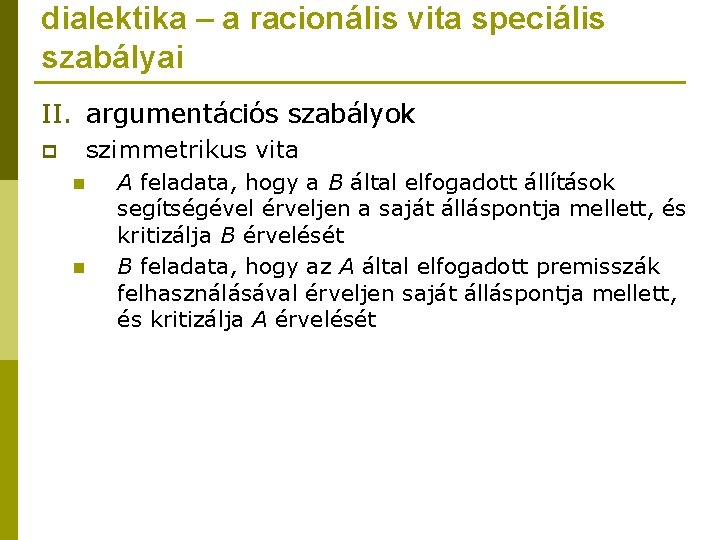 dialektika – a racionális vita speciális szabályai II. argumentációs szabályok szimmetrikus vita p n