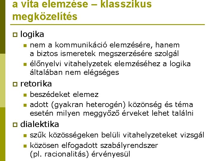 a vita elemzése – klasszikus megközelítés p logika n n p retorika n n