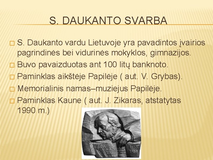 S. DAUKANTO SVARBA S. Daukanto vardu Lietuvoje yra pavadintos įvairios pagrindinės bei vidurinės mokyklos,