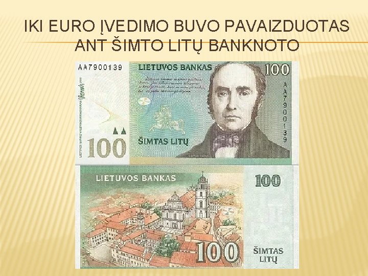 IKI EURO ĮVEDIMO BUVO PAVAIZDUOTAS ANT ŠIMTO LITŲ BANKNOTO 