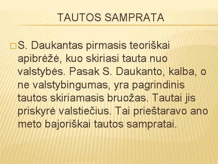 TAUTOS SAMPRATA � S. Daukantas pirmasis teoriškai apibrėžė, kuo skiriasi tauta nuo valstybės. Pasak