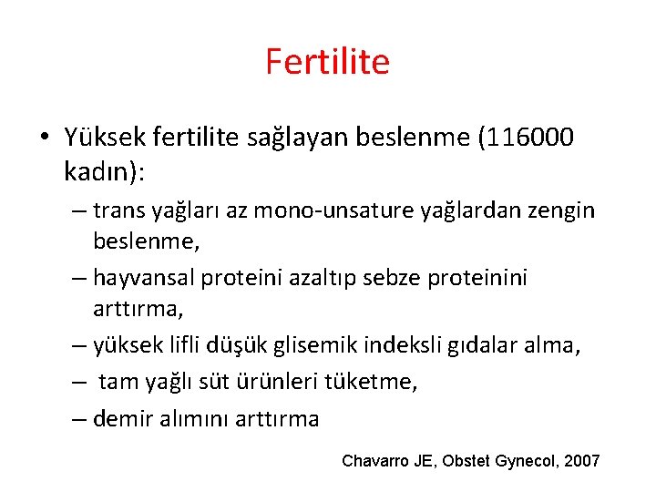Fertilite • Yüksek fertilite sağlayan beslenme (116000 kadın): – trans yağları az mono-unsature yağlardan